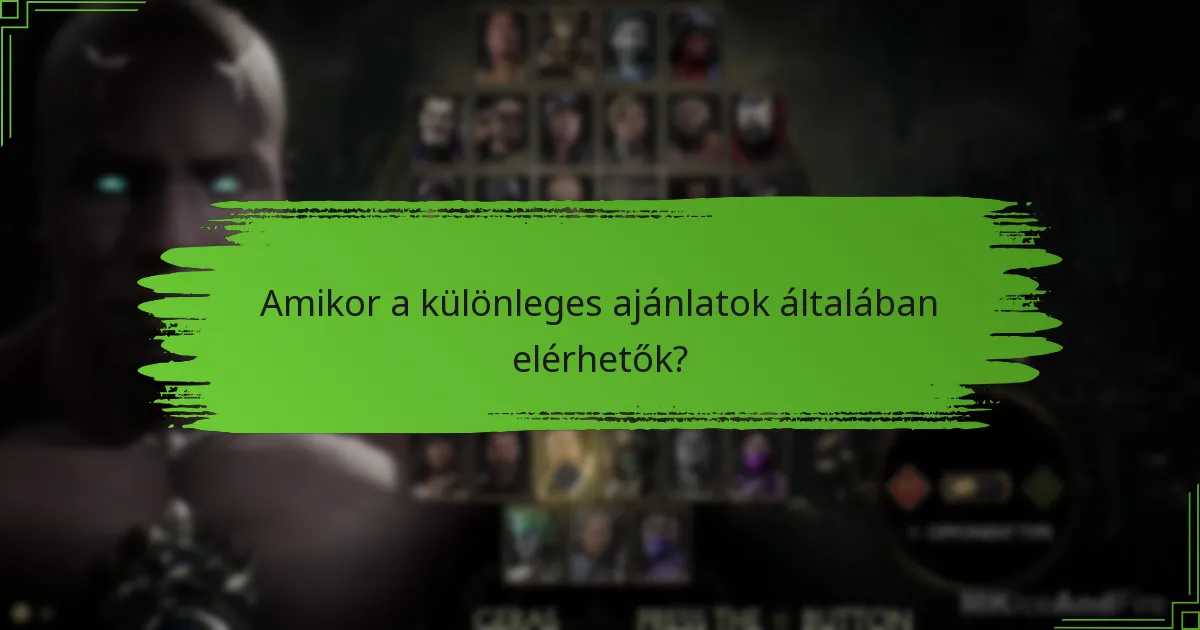 Amikor a különleges ajánlatok általában elérhetők?