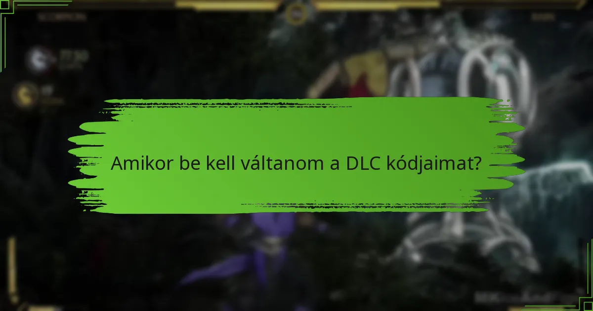Amikor be kell váltanom a DLC kódjaimat?