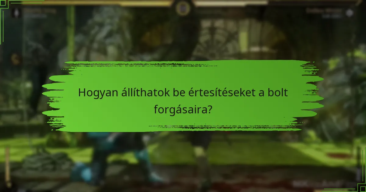 Hogyan állíthatok be értesítéseket a bolt forgásaira?