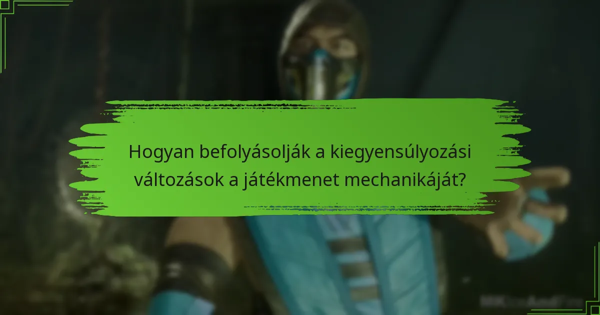 Hogyan befolyásolják a kiegyensúlyozási változások a játékmenet mechanikáját?