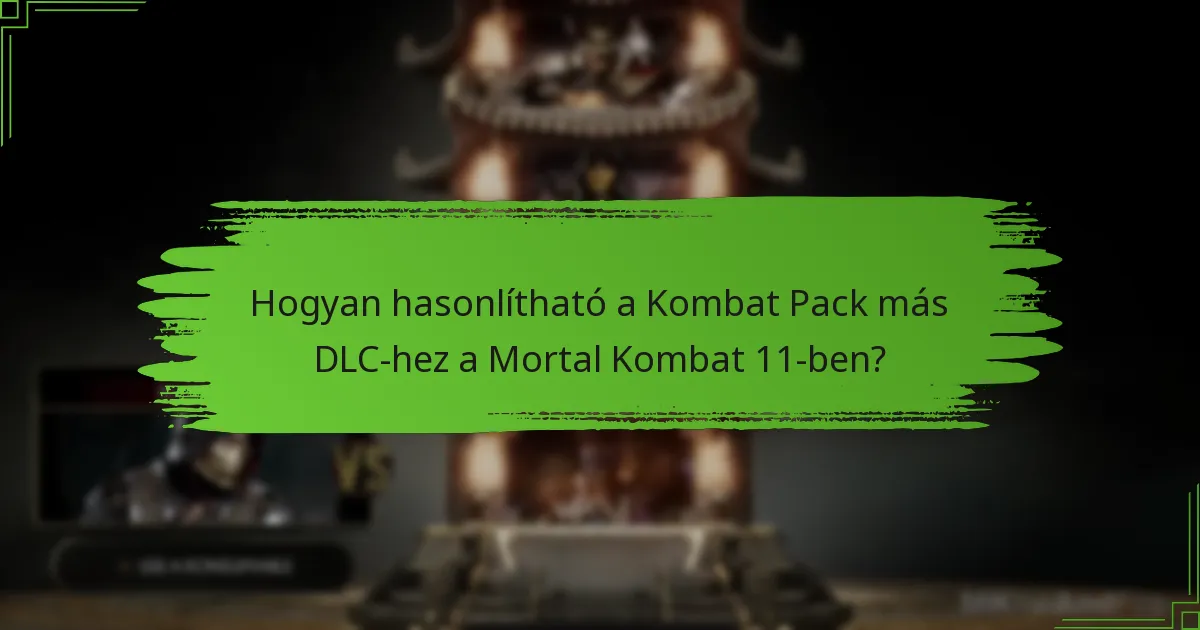 Hogyan hasonlítható a Kombat Pack más DLC-hez a Mortal Kombat 11-ben?