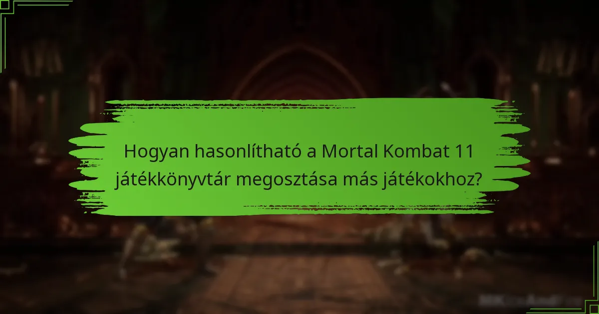 Hogyan hasonlítható a Mortal Kombat 11 játékkönyvtár megosztása más játékokhoz?