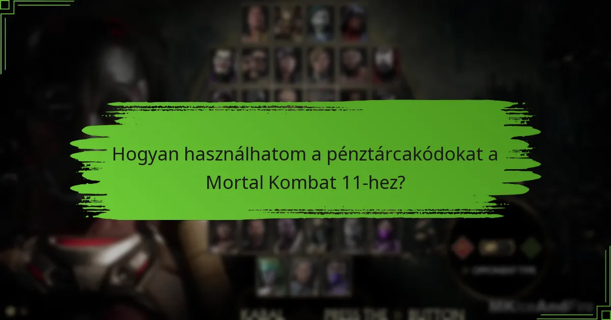 Hogyan használhatom a pénztárcakódokat a Mortal Kombat 11-hez?