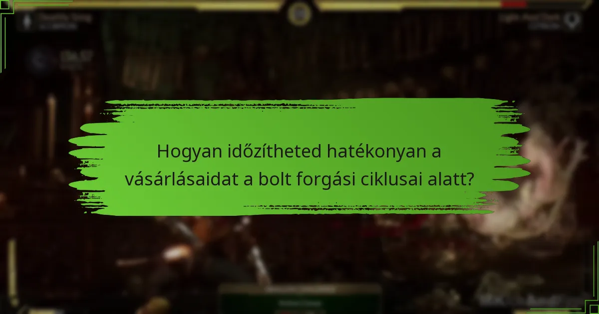 Hogyan időzítheted hatékonyan a vásárlásaidat a bolt forgási ciklusai alatt?