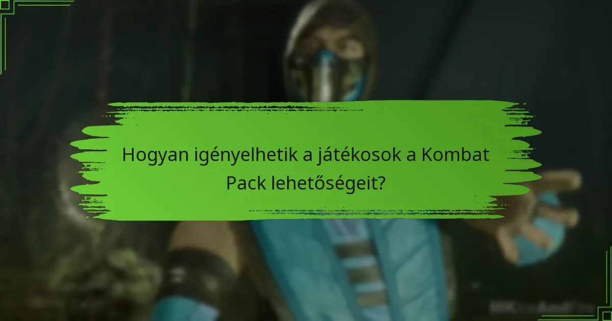 Hogyan igényelhetik a játékosok a Kombat Pack lehetőségeit?