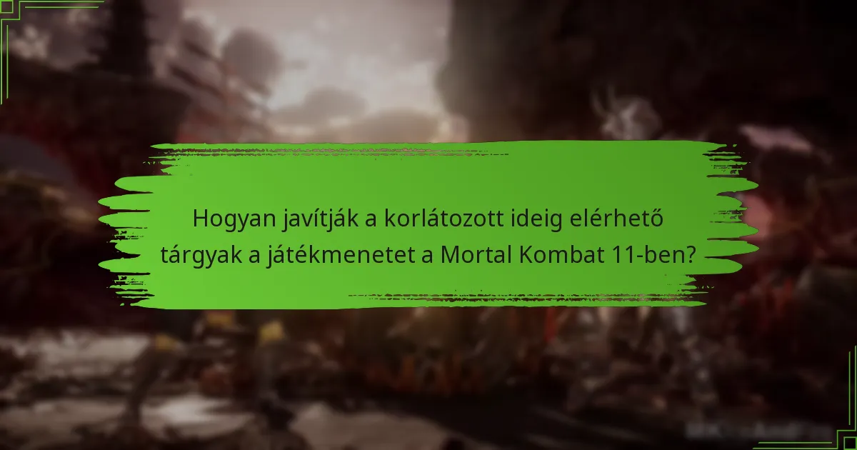 Hogyan javítják a korlátozott ideig elérhető tárgyak a játékmenetet a Mortal Kombat 11-ben?
