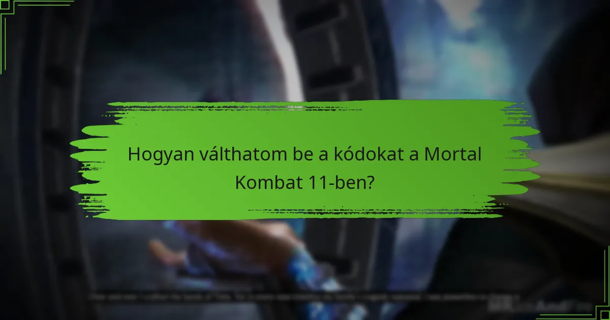 Hogyan válthatom be a kódokat a Mortal Kombat 11-ben?
