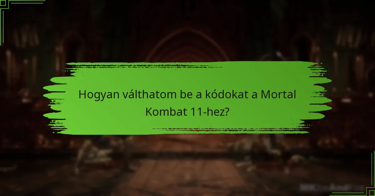 Hogyan válthatom be a kódokat a Mortal Kombat 11-hez?