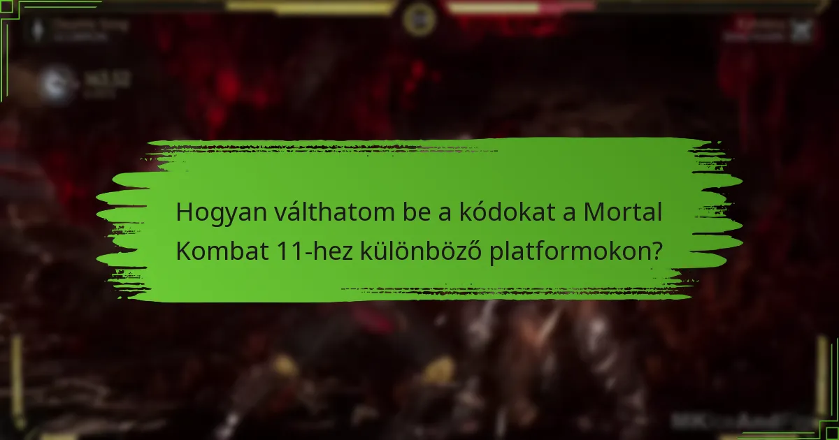 Hogyan válthatom be a kódokat a Mortal Kombat 11-hez különböző platformokon?