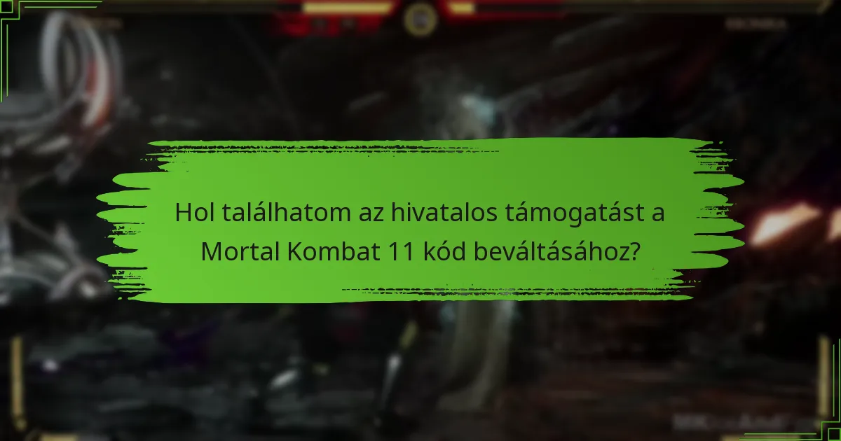Hol találhatom az hivatalos támogatást a Mortal Kombat 11 kód beváltásához?