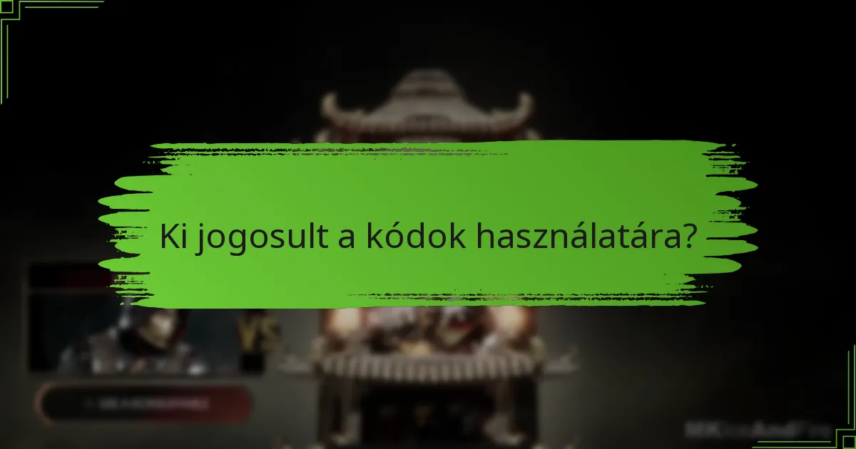 Ki jogosult a kódok használatára?