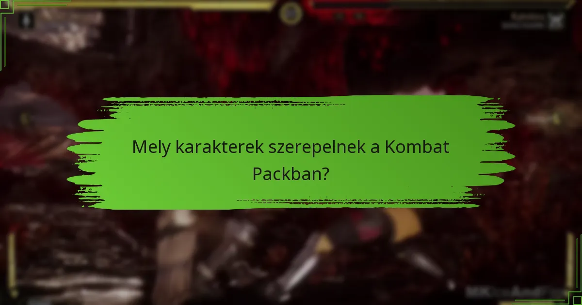Mely karakterek szerepelnek a Kombat Packban?
