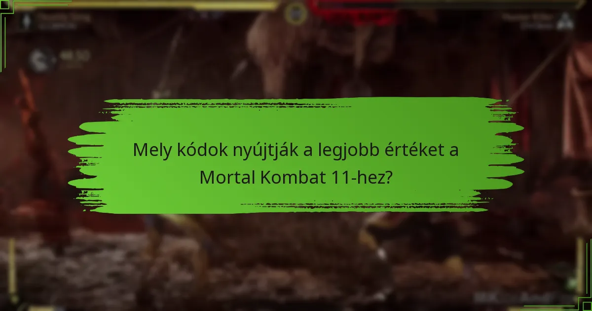 Mely kódok nyújtják a legjobb értéket a Mortal Kombat 11-hez?
