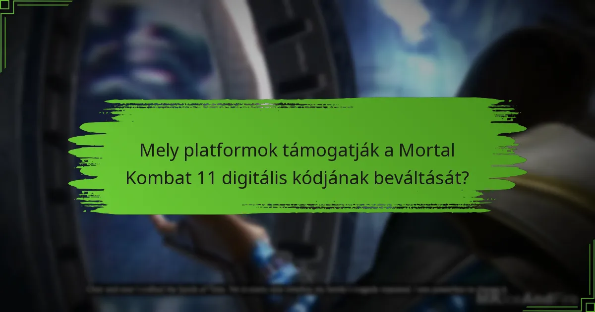 Mely platformok támogatják a Mortal Kombat 11 digitális kódjának beváltását?