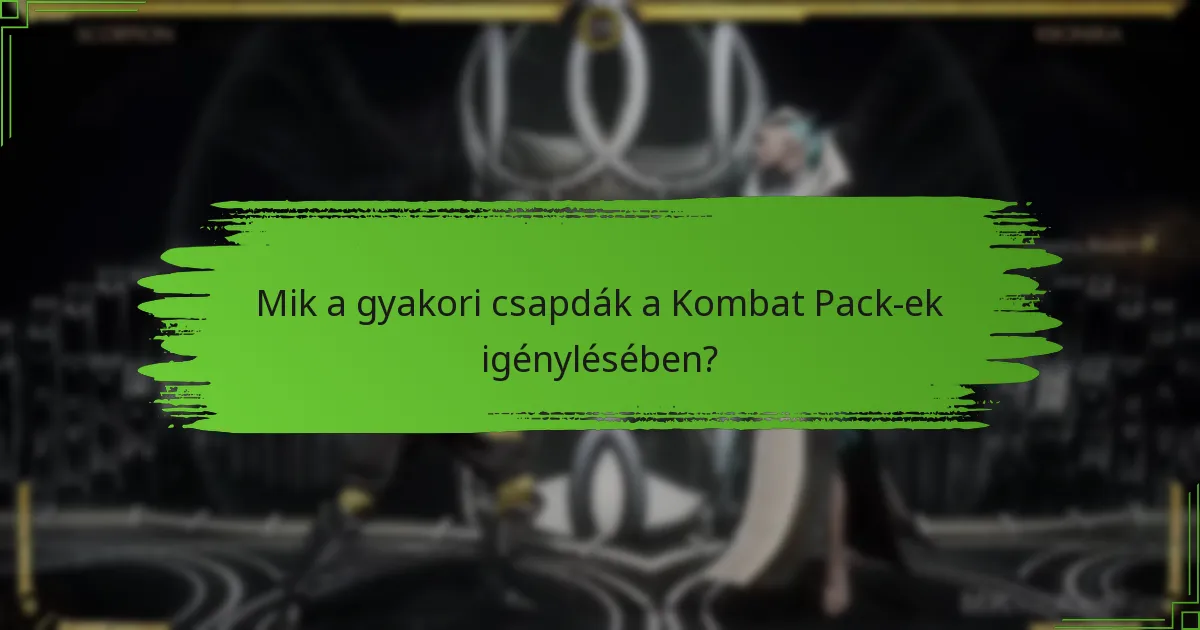 Mik a gyakori csapdák a Kombat Pack-ek igénylésében?