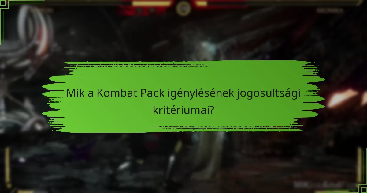 Mik a Kombat Pack igénylésének jogosultsági kritériumai?