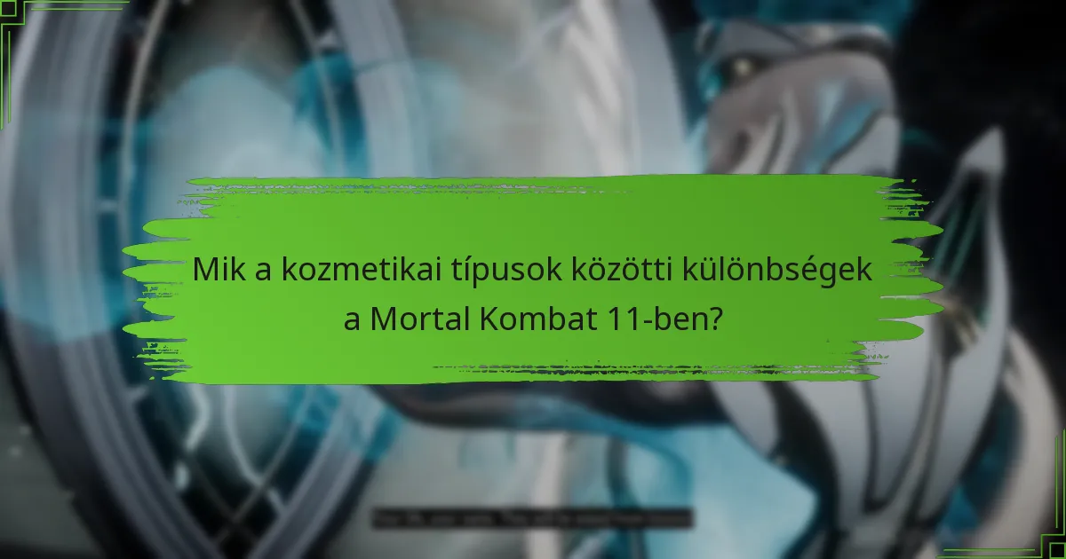 Mik a kozmetikai típusok közötti különbségek a Mortal Kombat 11-ben?