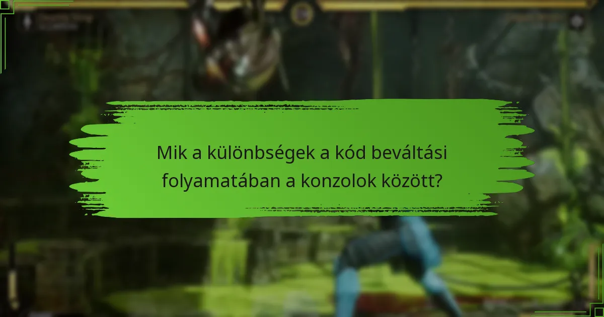 Mik a különbségek a kód beváltási folyamatában a konzolok között?