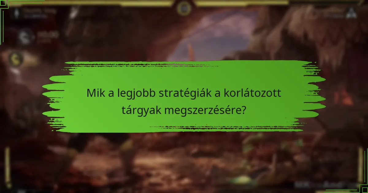 Mik a legjobb stratégiák a korlátozott tárgyak megszerzésére?