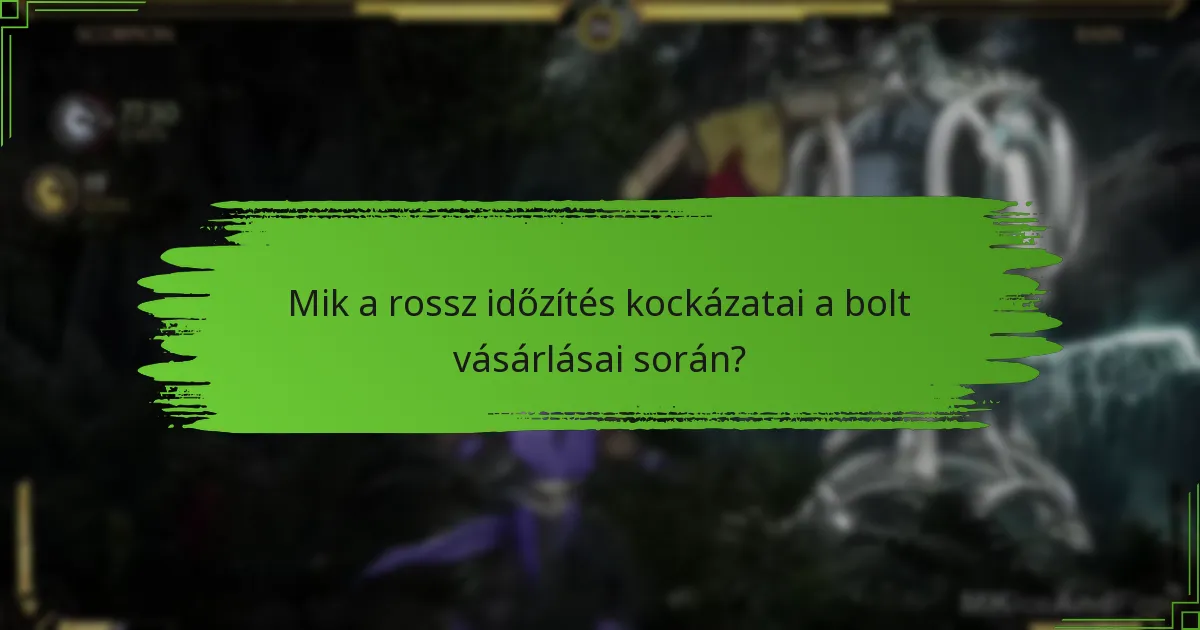 Mik a rossz időzítés kockázatai a bolt vásárlásai során?
