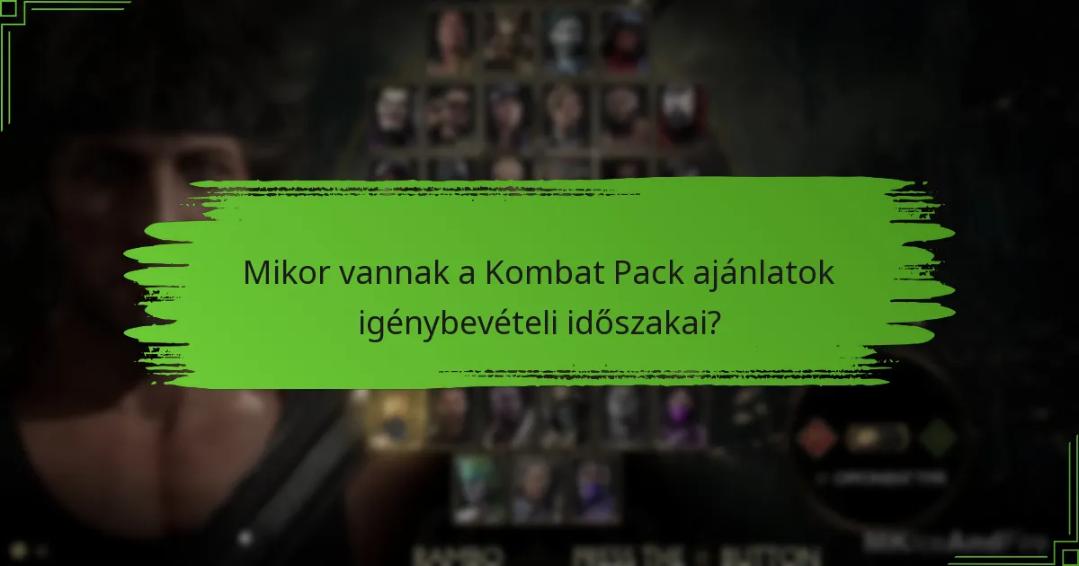 Mikor vannak a Kombat Pack ajánlatok igénybevételi időszakai?