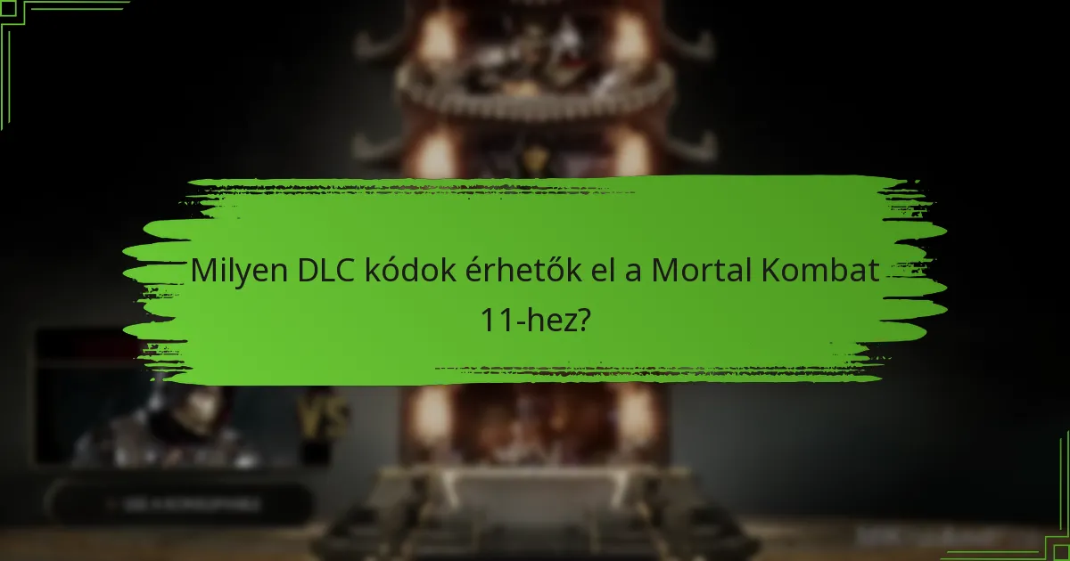 Milyen DLC kódok érhetők el a Mortal Kombat 11-hez?