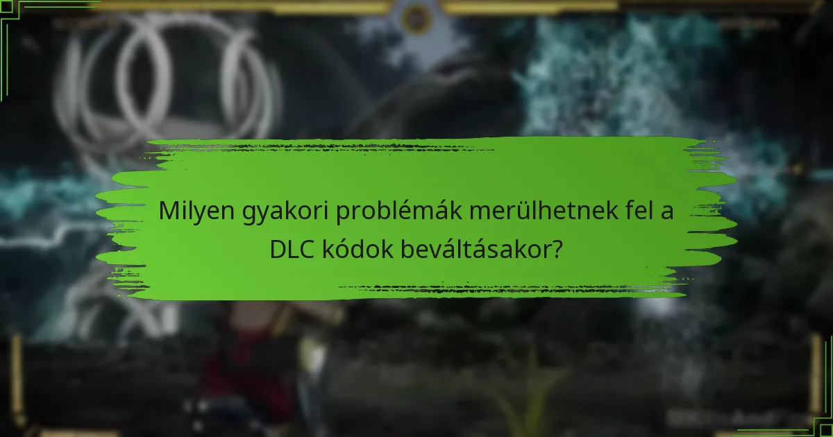 Milyen gyakori problémák merülhetnek fel a DLC kódok beváltásakor?