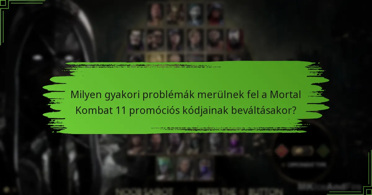 Milyen gyakori problémák merülnek fel a Mortal Kombat 11 promóciós kódjainak beváltásakor?