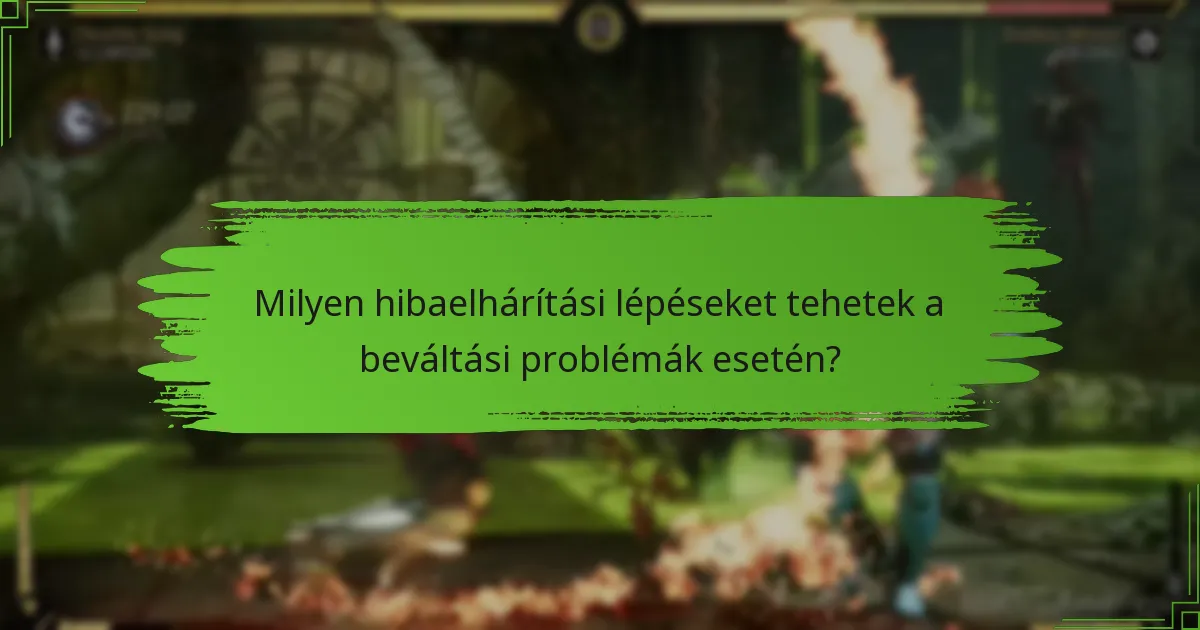 Milyen hibaelhárítási lépéseket tehetek a beváltási problémák esetén?