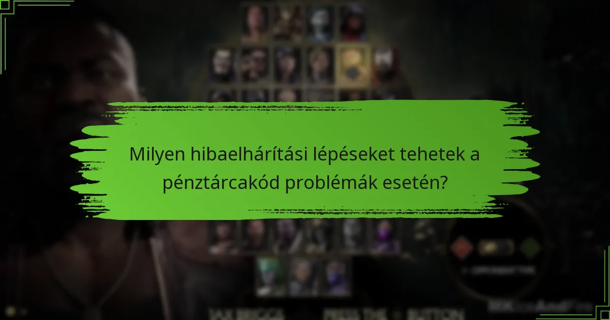 Milyen hibaelhárítási lépéseket tehetek a pénztárcakód problémák esetén?