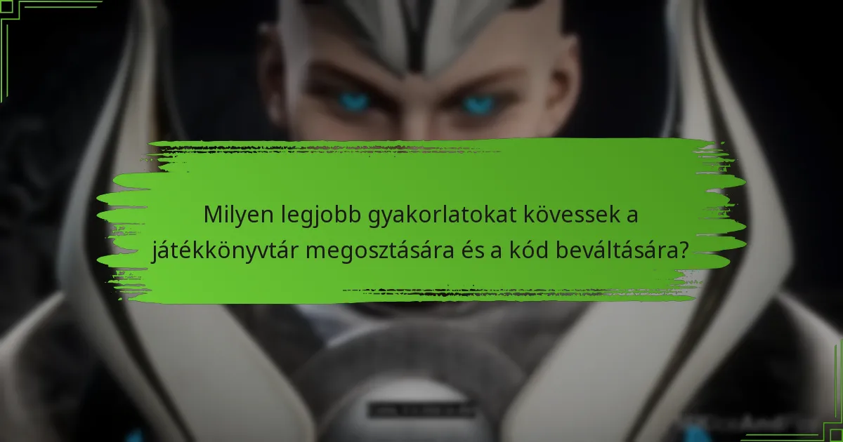 Milyen legjobb gyakorlatokat kövessek a játékkönyvtár megosztására és a kód beváltására?