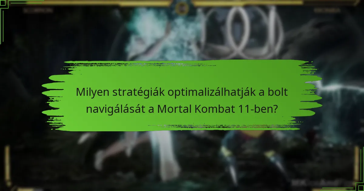 Milyen stratégiák optimalizálhatják a bolt navigálását a Mortal Kombat 11-ben?