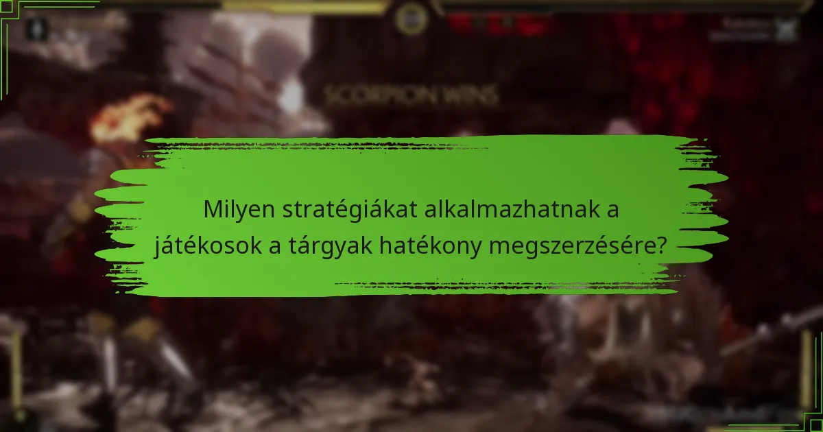 Milyen stratégiákat alkalmazhatnak a játékosok a tárgyak hatékony megszerzésére?
