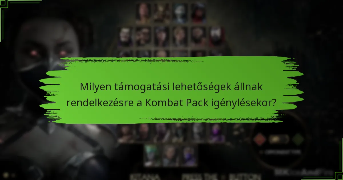 Milyen támogatási lehetőségek állnak rendelkezésre a Kombat Pack igénylésekor?