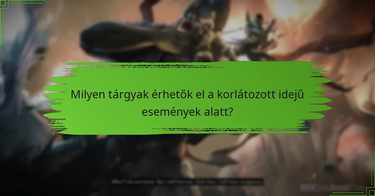 Milyen tárgyak érhetők el a korlátozott idejű események alatt?
