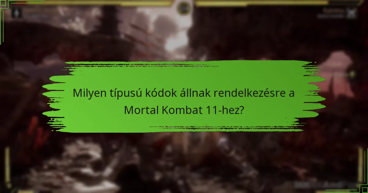 Milyen típusú kódok állnak rendelkezésre a Mortal Kombat 11-hez?